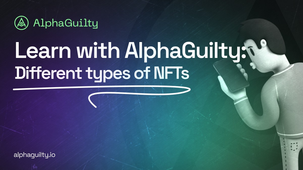 Learn with AlphaGuilty: Different types of NFTs