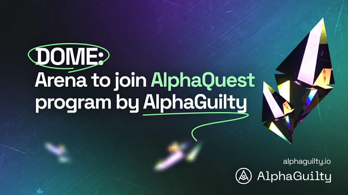 DOME: Arena to become the first-ever user of AlphaQuest program by Alpha Guilty