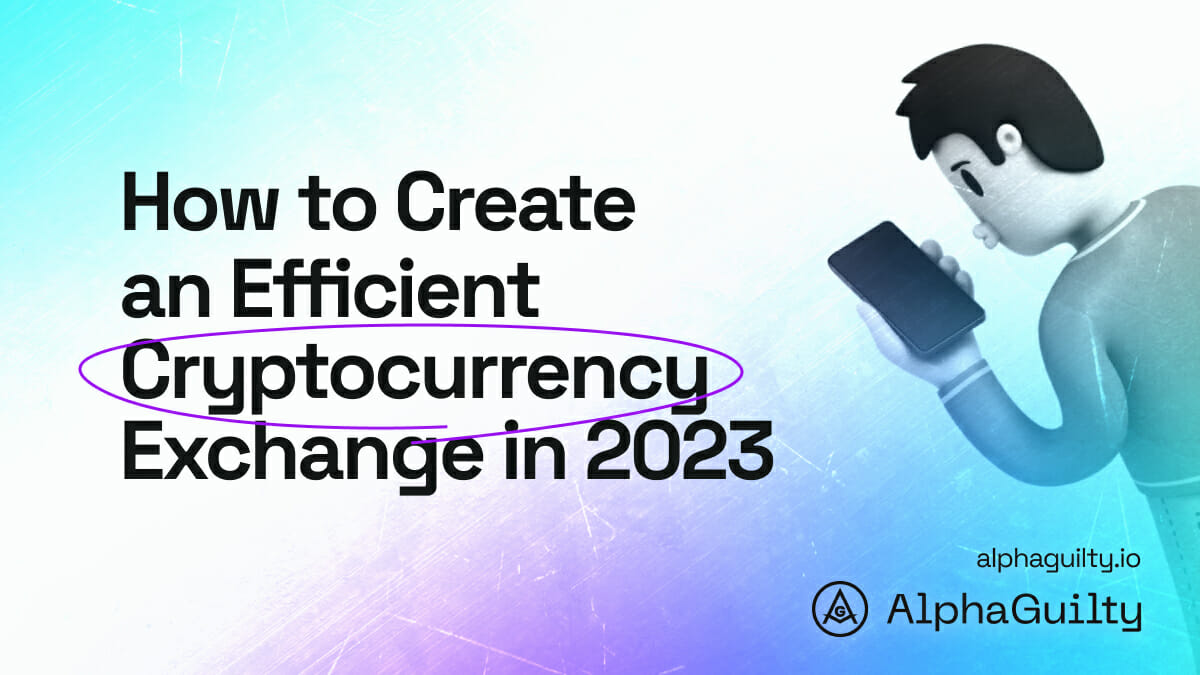 How to Create an Efficient Cryptocurrency Exchange in 2023