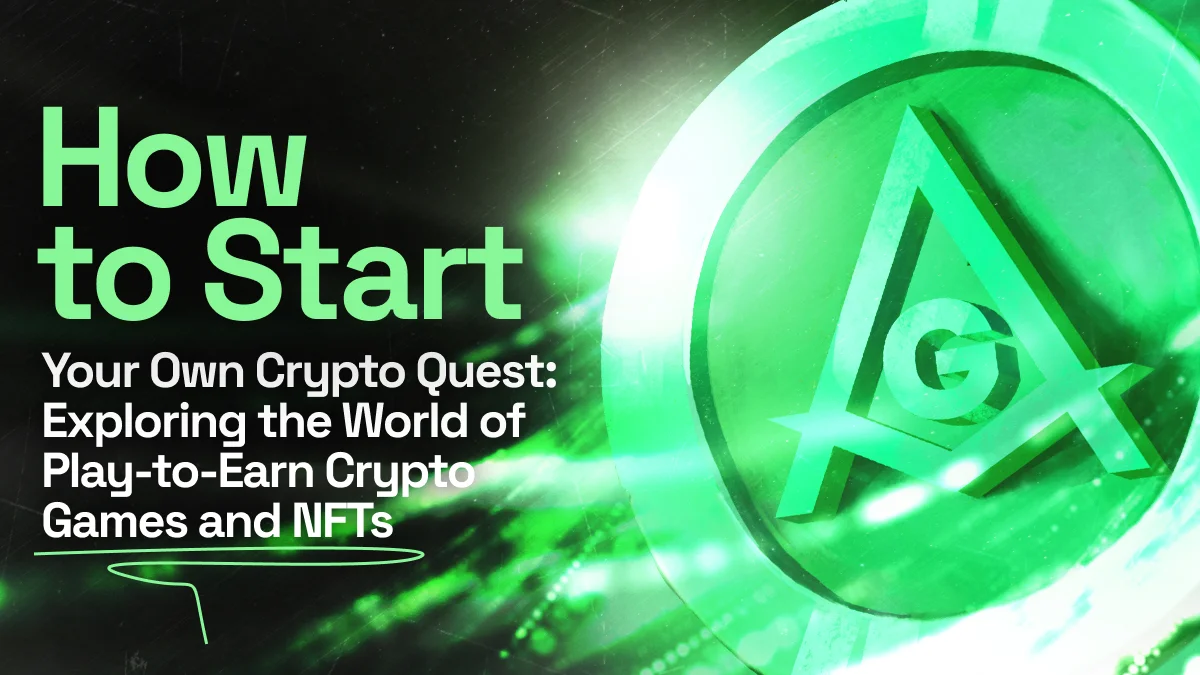 How to Start Your Own Crypto Quest: Exploring the World of Play-to-Earn Crypto Games and NFTs